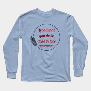 Let all that you do be done in love | Bible Verse 1 Corinthians 16:14 Long Sleeve T-Shirt